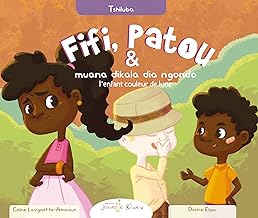 Fifi et Patou et l’enfant couleur de lune | Français - Tshiluba: Fifi ne Patou ne muana dikala dia ngondo (Fifi et Patou -...