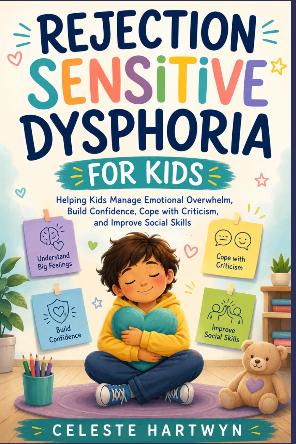REJECTION SENSITIVE DYSPHORIA FOR KIDS: Helping Kids Manage Emotional Overwhelm, Build Confidence, Cope with Criticism, and Improve Social Skills