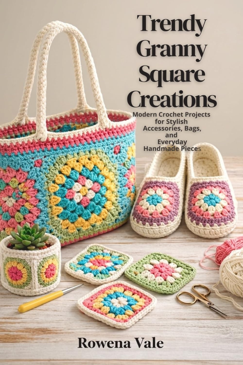 Trendy Granny Square Creations: Modern Crochet Projects for Stylish Accessories, Bags, and Everyday Handmade Pieces