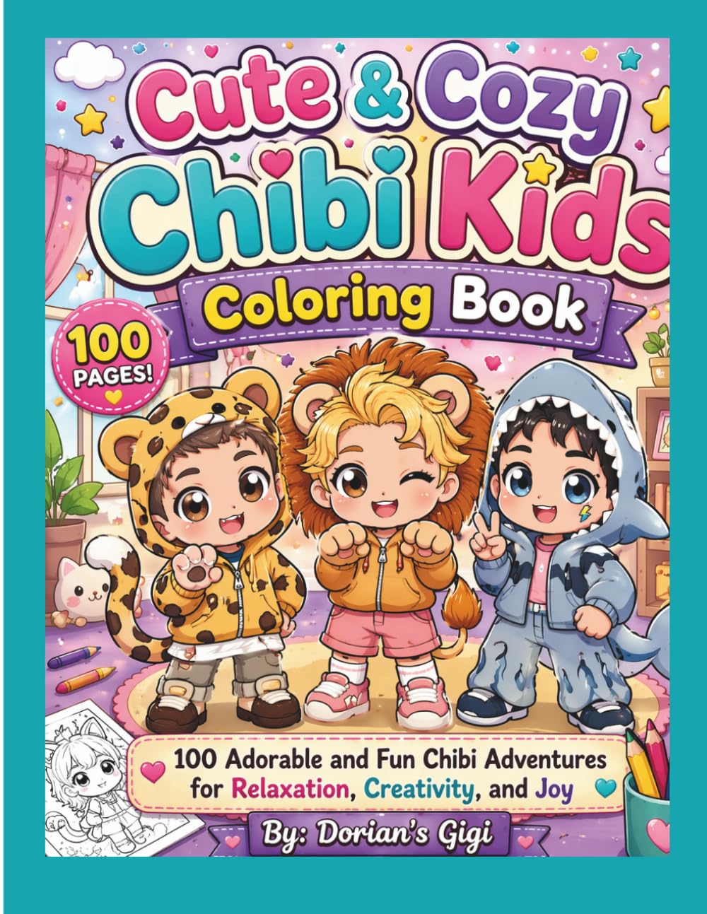 CUTE & COZY CHIBI KIDS COLORING BOOK: 100 ADORABLE AND FUN CHIBI ADVENTURES FOR RELAXATION, CREATIVITY, AND JOY (A DORIAN'S GIGI ADVENTURE)