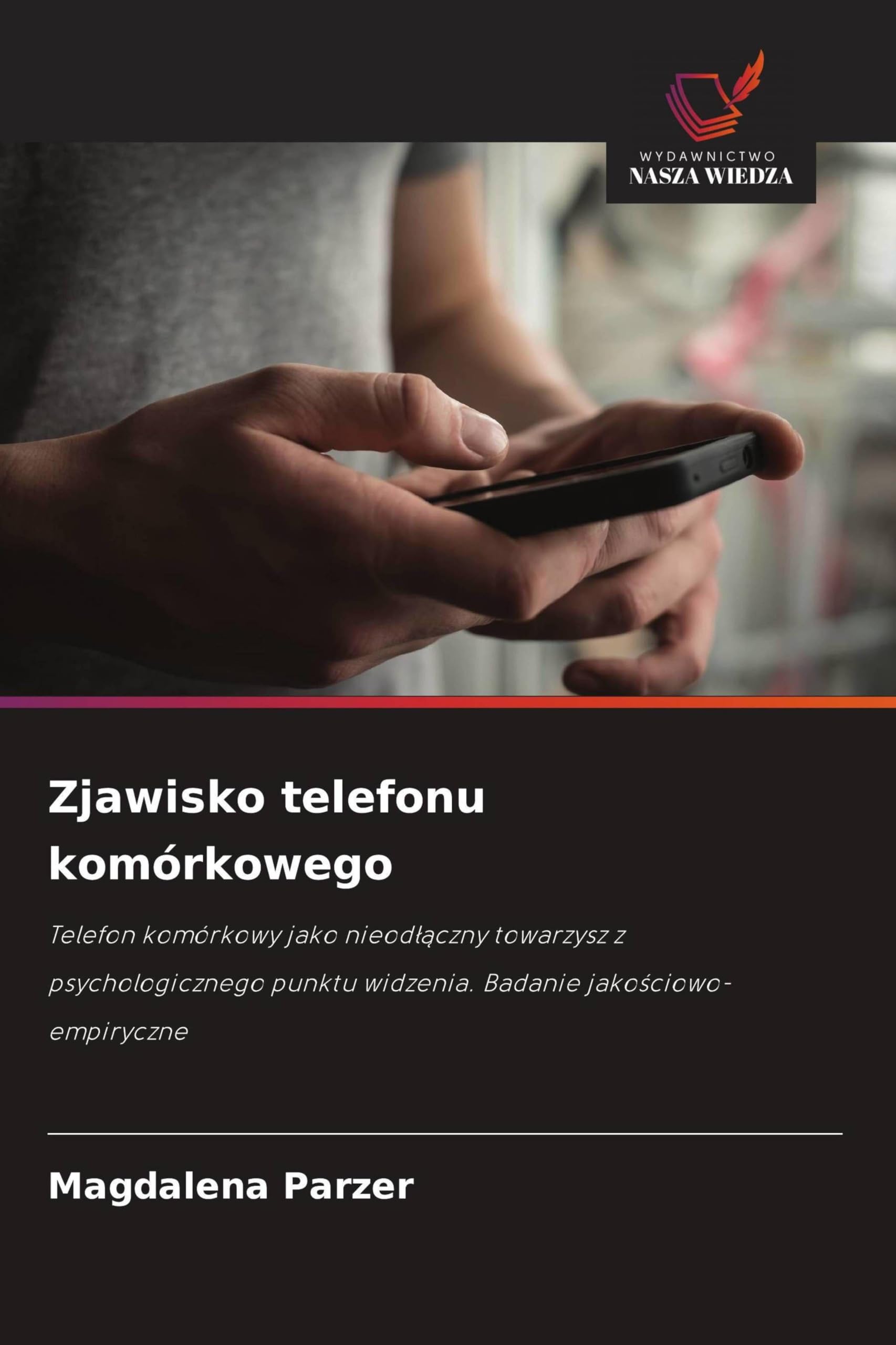 Zjawisko telefonu komórkowego: Telefon komórkowy jako nieod¿¿czny towarzysz z psychologicznego punktu widzenia. Badanie jako¿ciowo-empiryczne