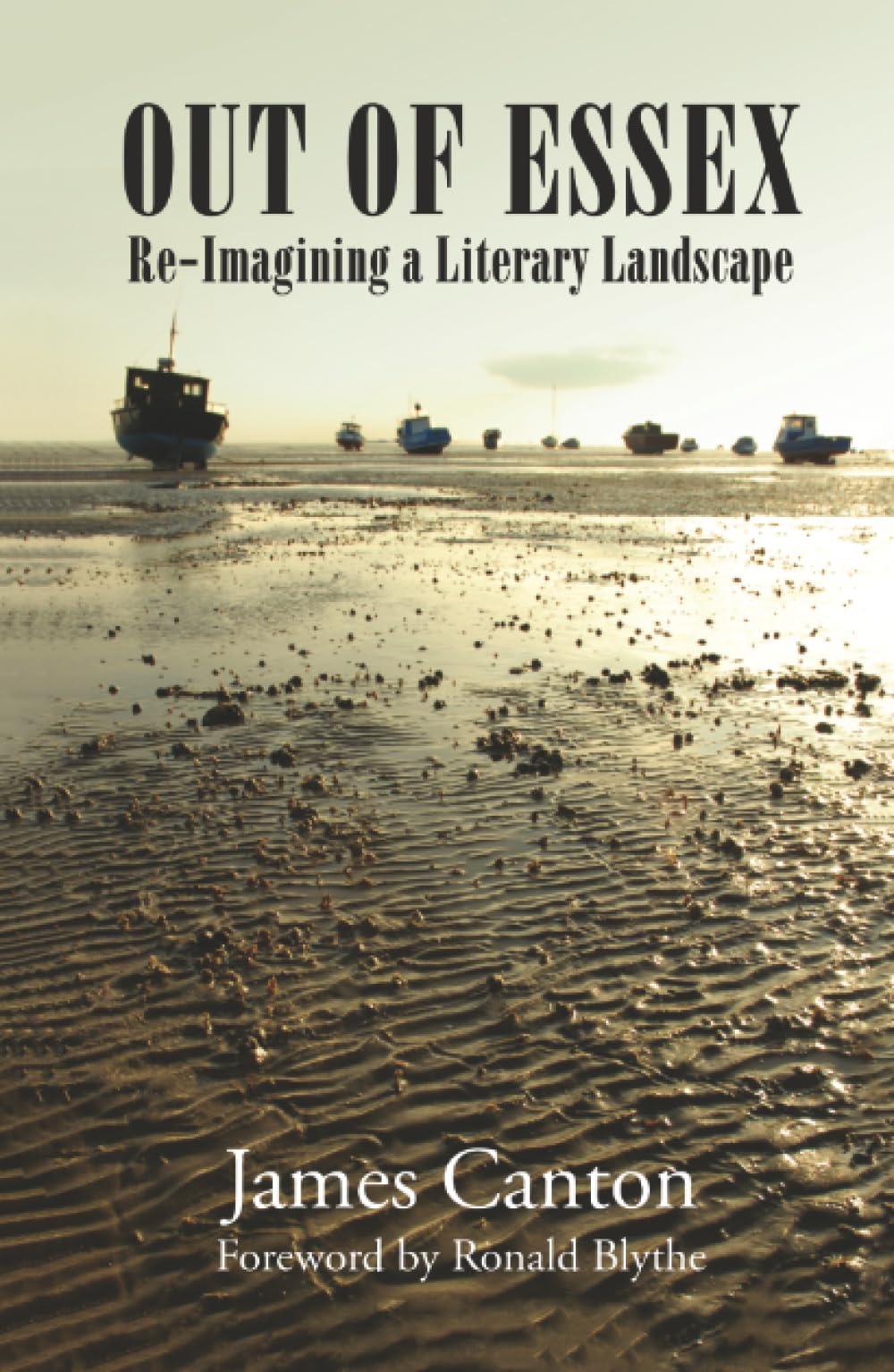 Out of Essex Re-Imagining a Literary Landscape by James Canton (Hardback Book)