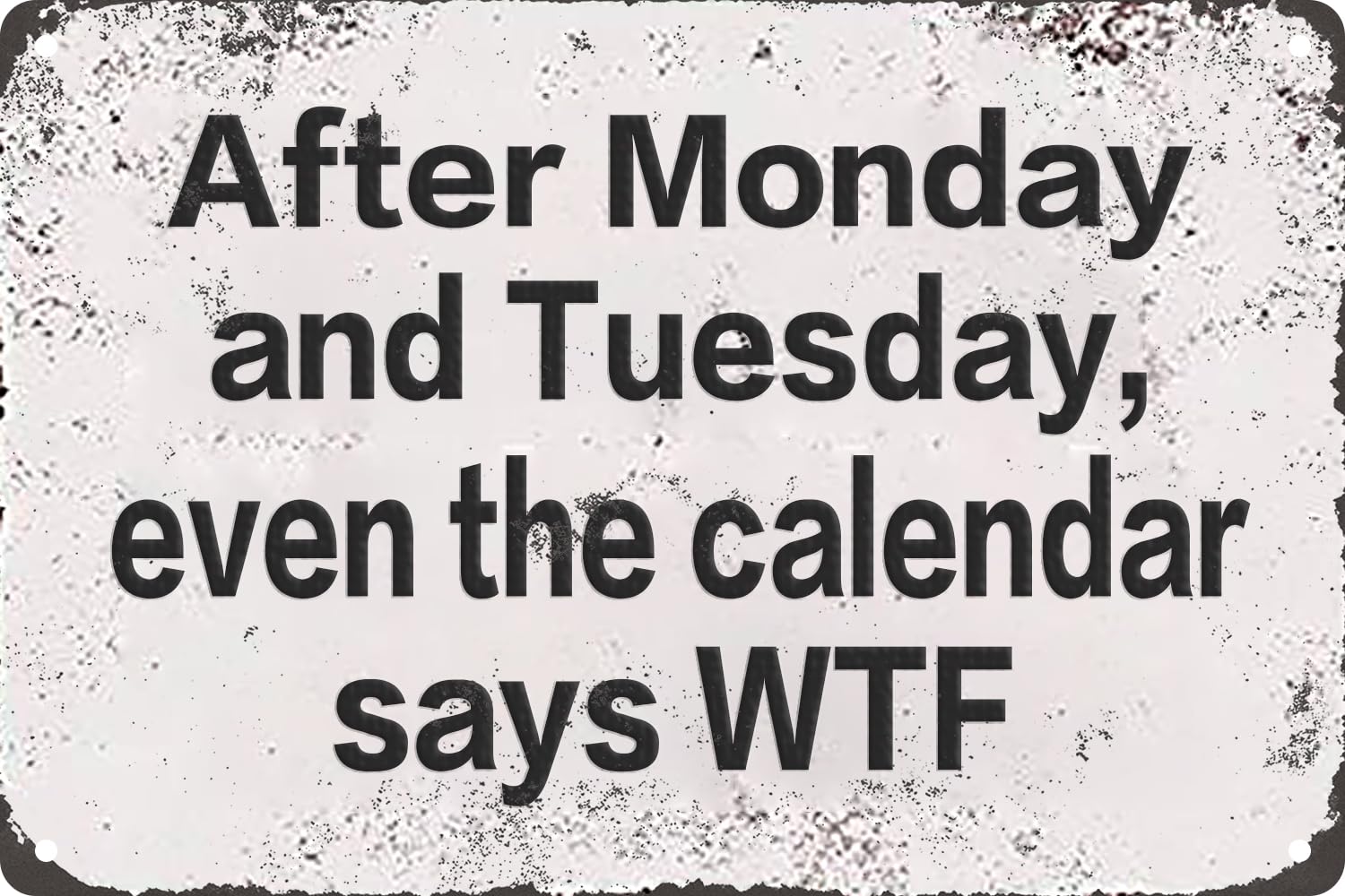 After Monday and Tuesday, Even The Calendar Says WTF Vintage Metal Tin Sign for Bar Pub Club Cafe Decor Plaque Poster Cafe Wall Art Gift 8x12 Inch