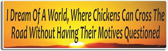 Gear Tatz - I Dream of A World, Where Chickens CAN Cross The Road Without Having Their Motives Questioned - Funny Bumper Sticker - 3 X 10 inches - Professionally Made in The USA - Vinyl Car Decal