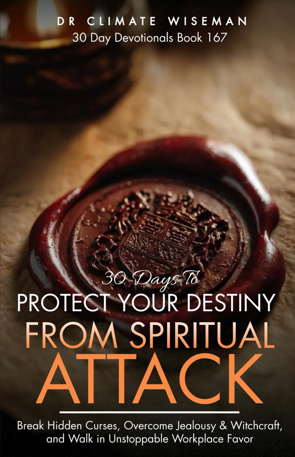 30 Days to Protect Your Destiny from Spiritual Attack: Daily Strategies to Secure Your Calling, Silence Destiny Killers, and Accelerate Divine Breakthrough (30 Day Devotionals)