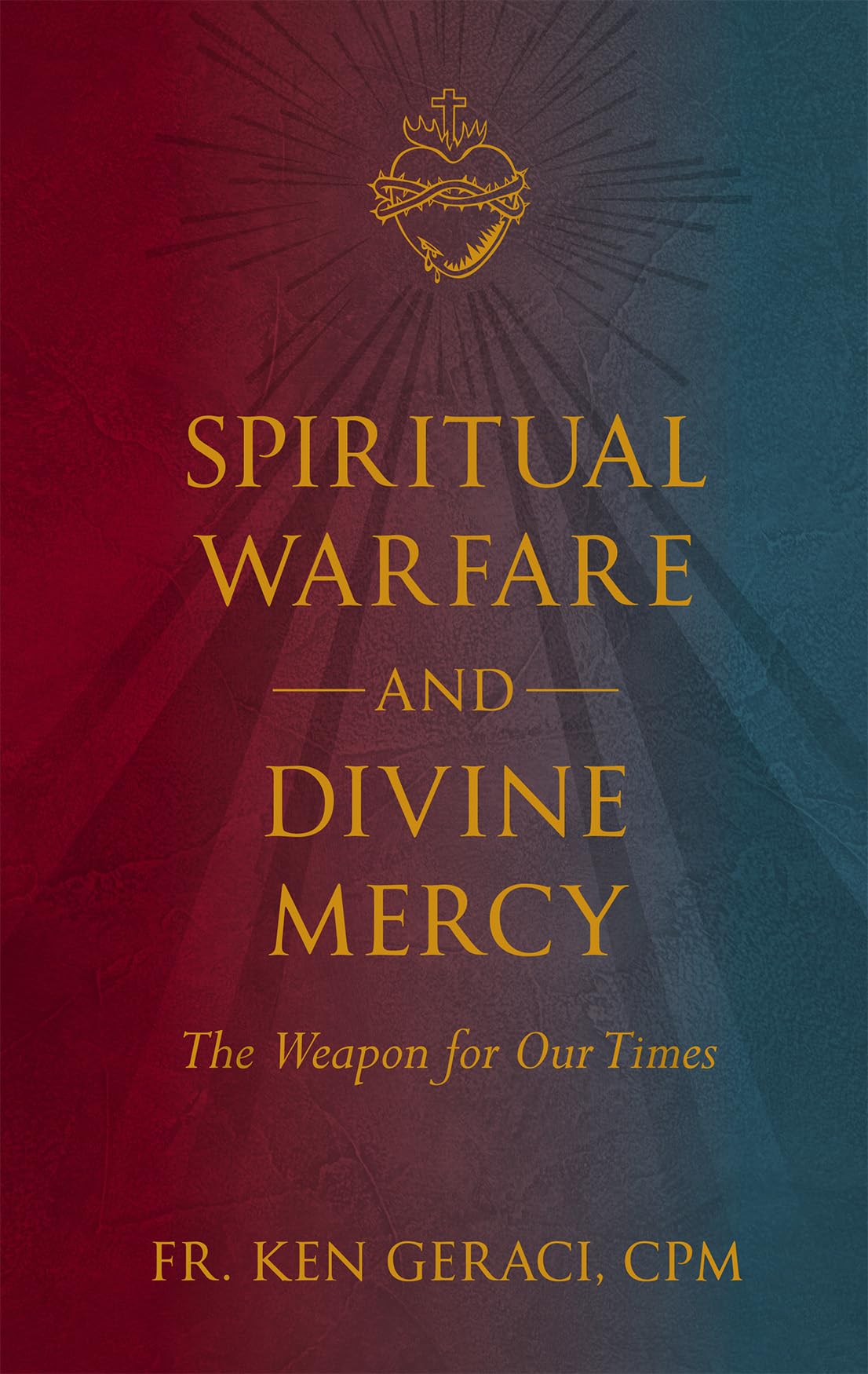 Spiritual Warfare and Divine Mercy: The Weapon for Our Times: Geraci CPM,  Fr. Ken: 9781505114331: Books - Amazon.ca