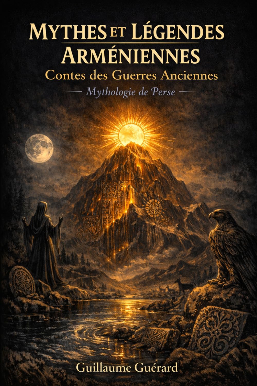 Mythes et Légendes Arméniennes (Guerres Anciennes): Mythologie de Perse (Mythologie - Récits Authentiques des Peuples du Monde)