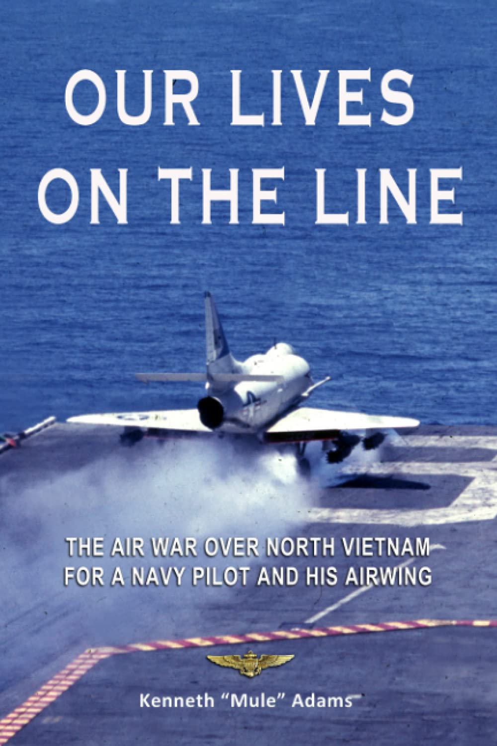 Our Lives "On the Line": The Air War over North Vietnam for a Navy pilot and his Airwing.