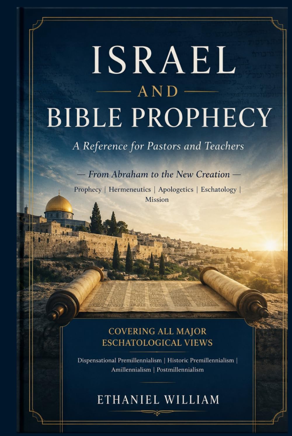 ISRAEL AND BIBLE PROPHECY: A Reference for Pastors and Teachers — From Abraham to the New Creation Prophecy | Hermeneutics | Apologetics | Eschatology | Mission