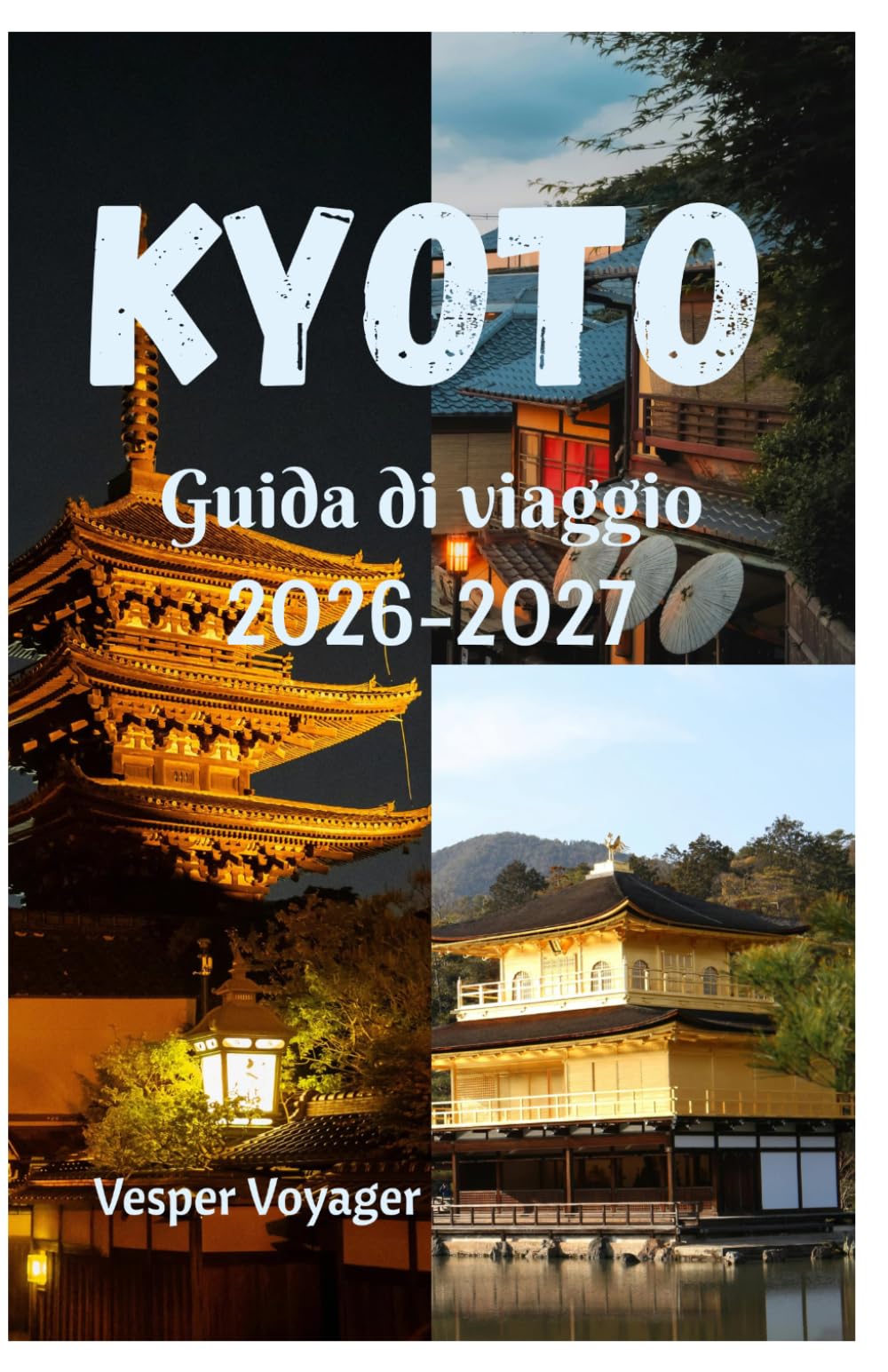 Kyoto Guida di viaggio 2026-2027: Andate oltre le guide turistiche e immergetevi nel silenzio dei giardini rocciosi, nelle cantine di sakè di Fushimi, ... illuminate dalla luna nell'Atene dell'A