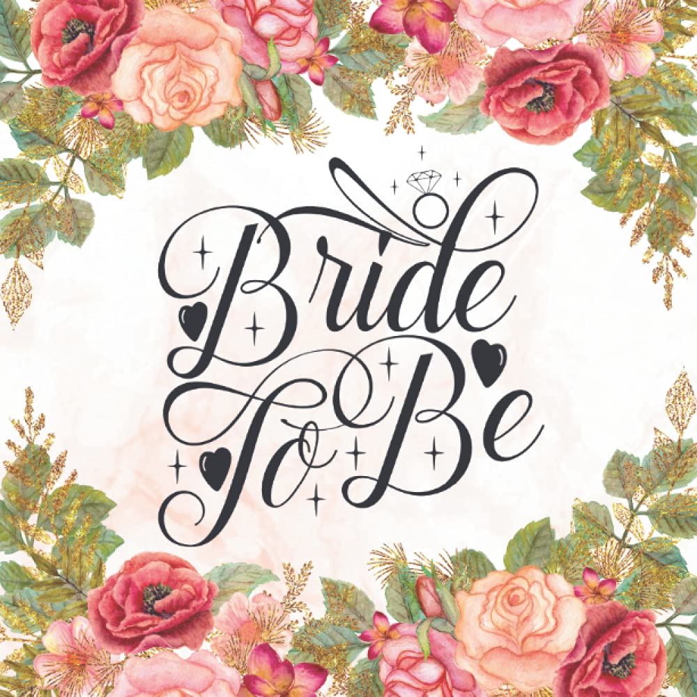Bride to be - Livre d'or EVJF: Le Livre d'or de mon Enterrement de Vie de Jeune Fille. Cadeau pour la future mariée. 100 pages à personnaliser. Idée accessoire et décoration pour EVJF. Fleurs Rose.