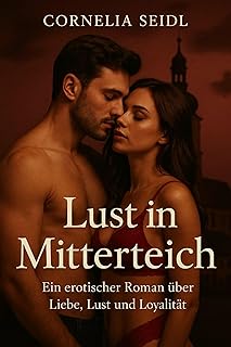 Lust in Mitterteich: Ein erotischer Roman über Liebe, Lust und Loyalität (German Edition)