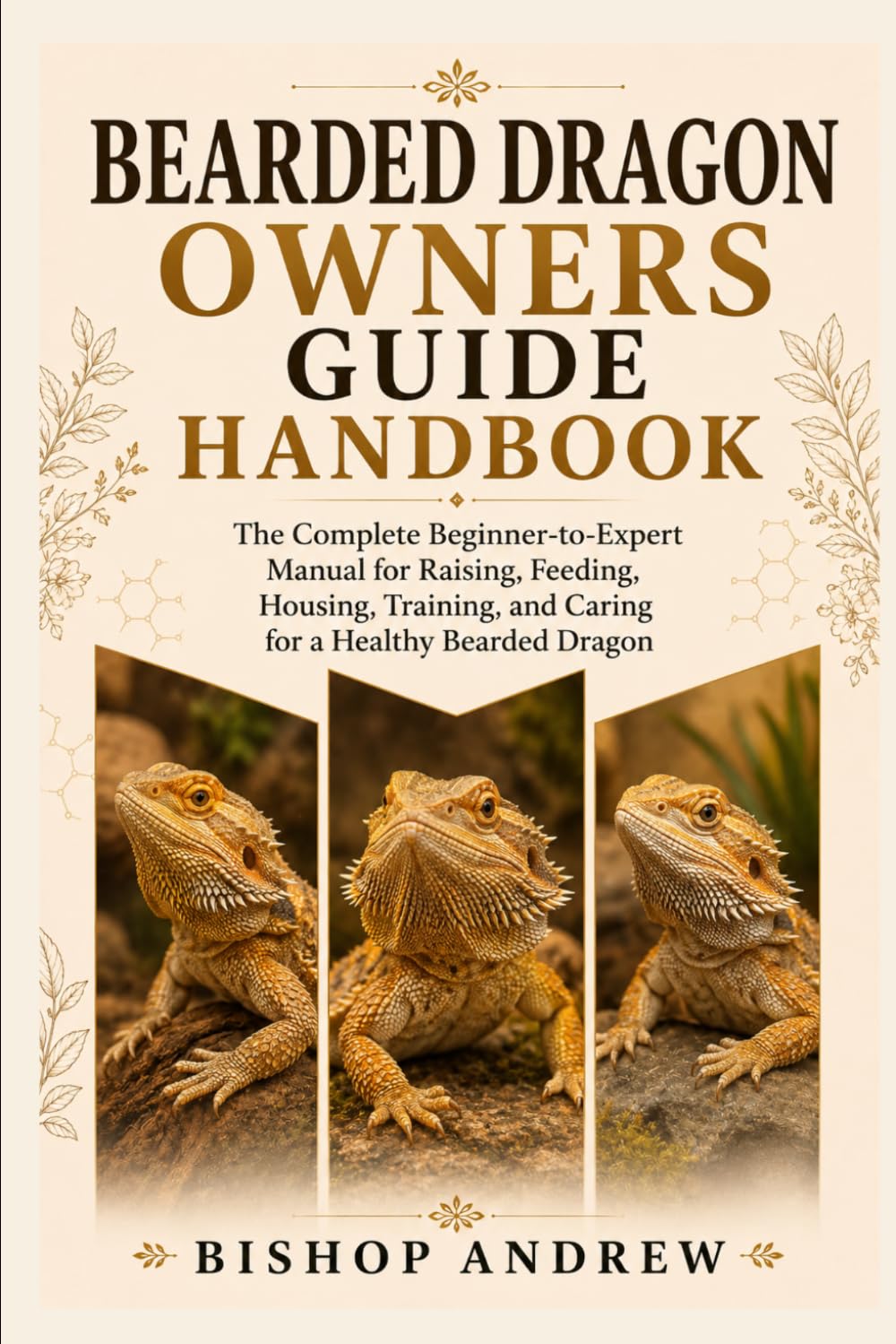 Bearded Dragon Owners Guide Handbook: The Complete Beginner-to-Expert Manual for Raising, Feeding, Housing, Training, and Caring for a Healthy Bearded Dragon