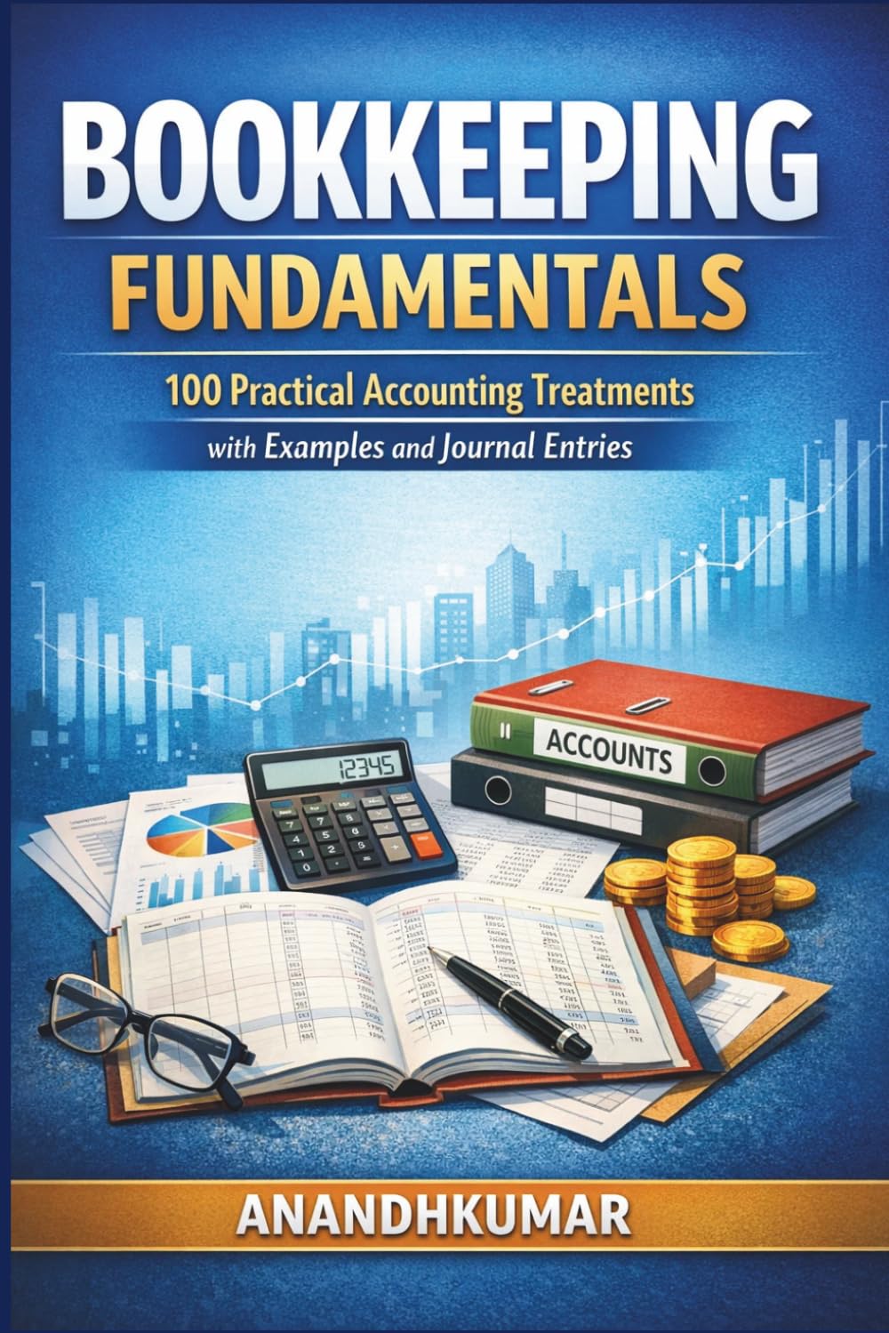 Bookkeeping Fundamentals: 100 Practical Accounting Treatments with Examples and Journal Entries (Finance)