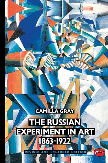 The Russian Experiment In Art 1863-1922