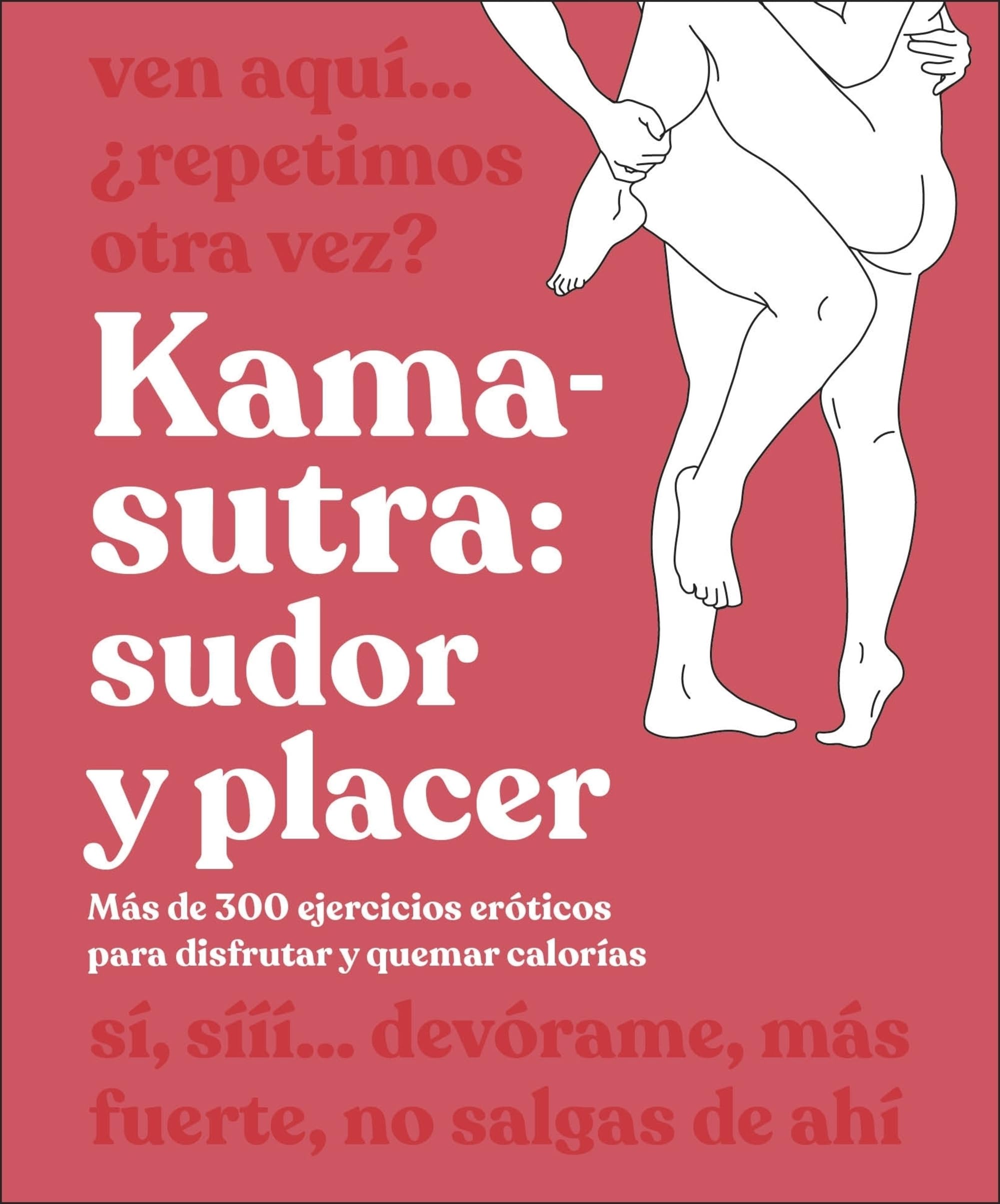 Kama-Sutra: Sudor Y Placer. Más De 300 Ejercicios Eróticos Para Disfrutar Y Quemar Calorías