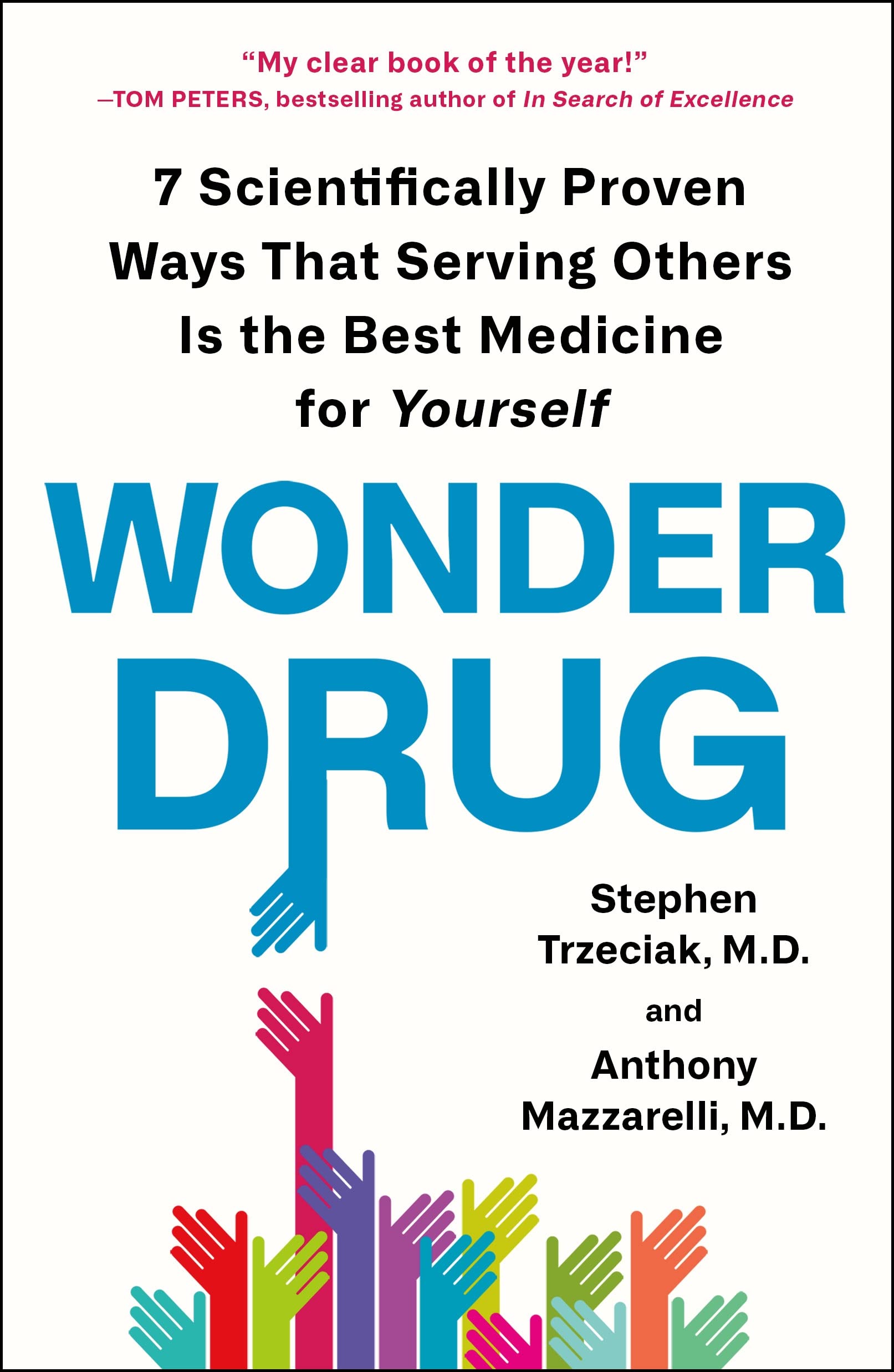 Wonder Drug: 7 Scientifically Proven Ways That Serving Others Is the Best Medicine for Yourself