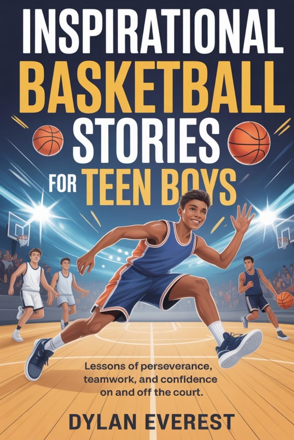 Inspirational Basketball Stories for Teen Boys: Lessons of Perseverance, Teamwork, and Confidence On and Off the Court