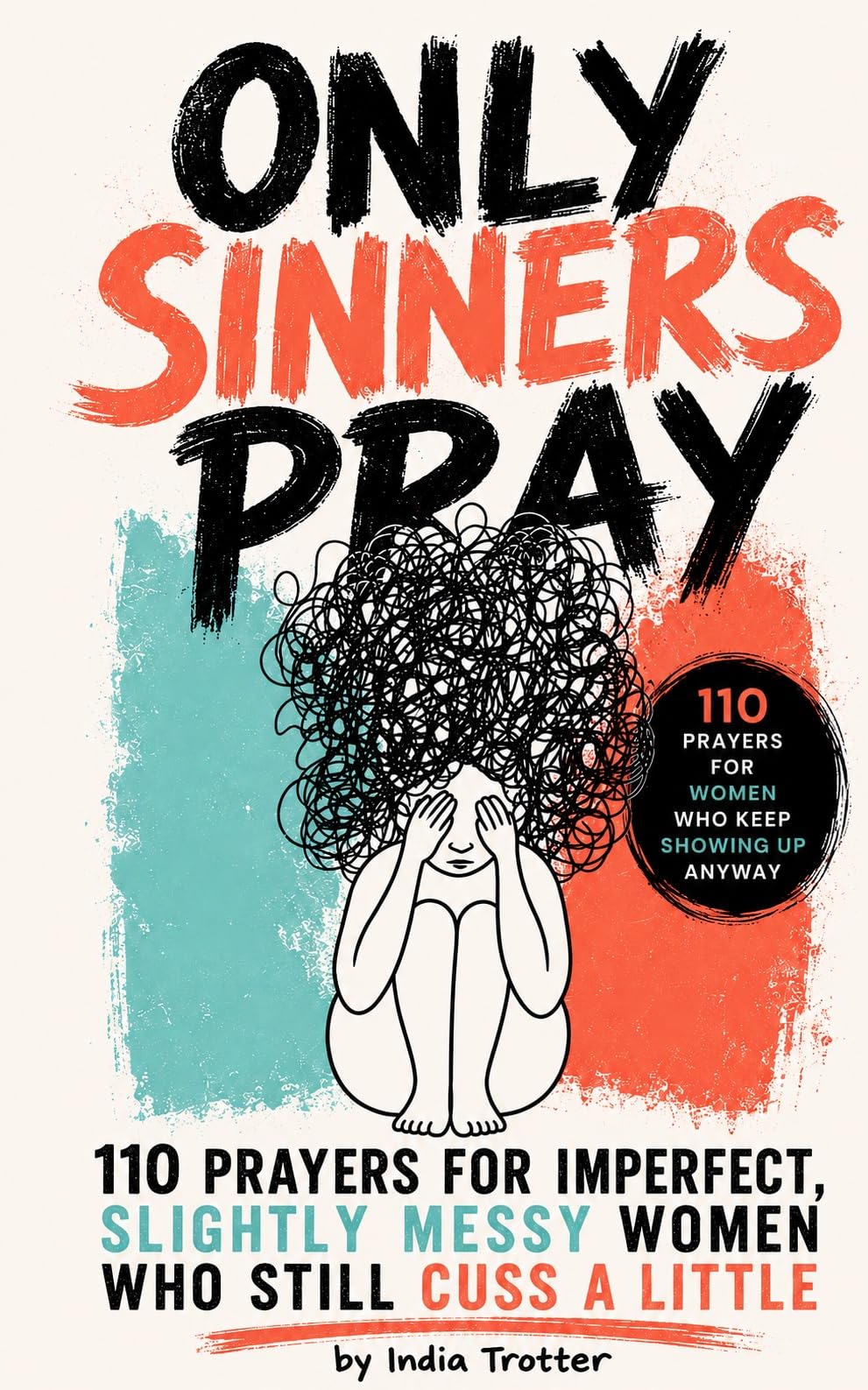 Only Sinners Pray: 110 Prayers for Imperfect, Slightly Messy Women Who Still Cuss a Little