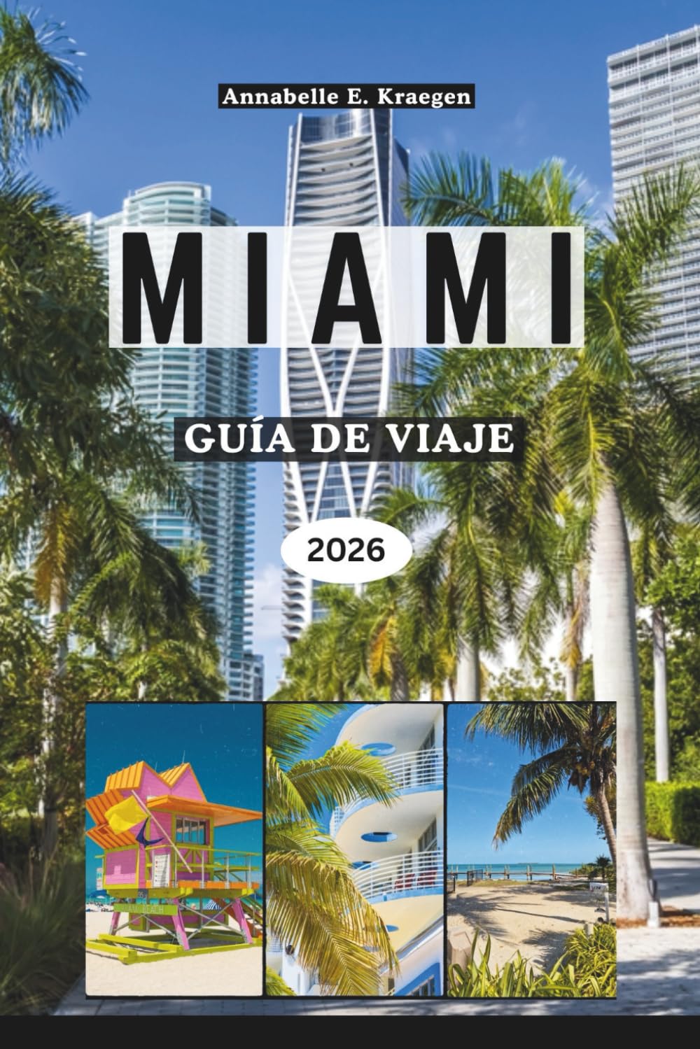 MIAMI GUÍA DE VIAJE 2026: Descubre playas, iconos del Art Decó, cultura latina, vida al aire libre, escenas gastronómicas, festivales y bienestar en ... capital costera de Florida en Estados Unidos