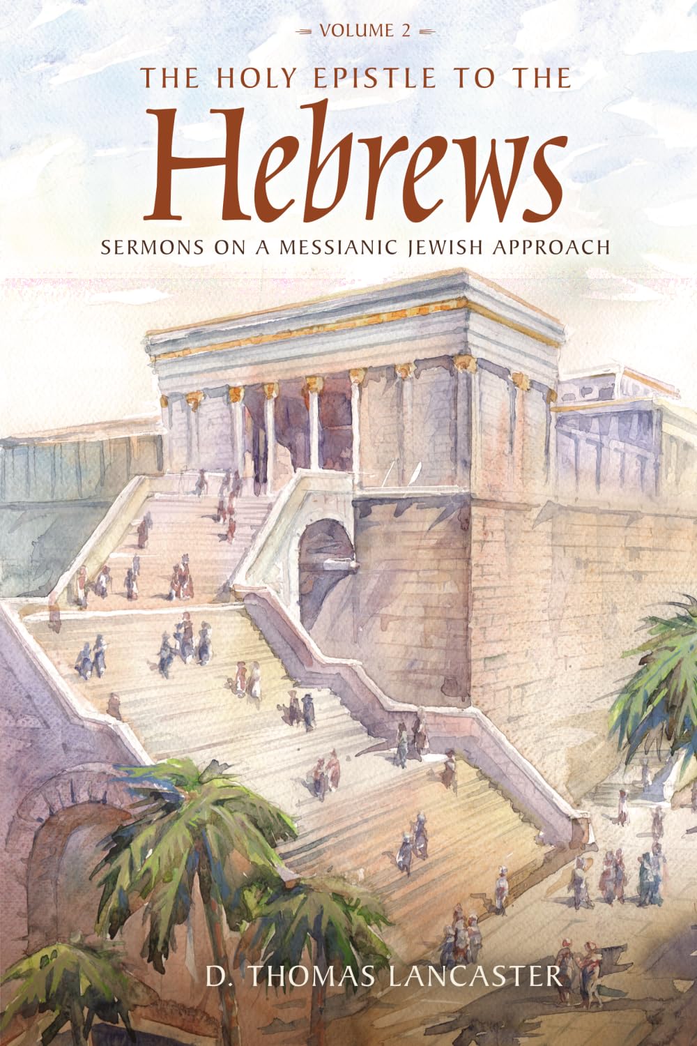 The Holy Epistle to the Hebrews, Volume 2: Sermons on a Messianic Jewish Approach (The Holy Epistle to the Hebrews Commentary)