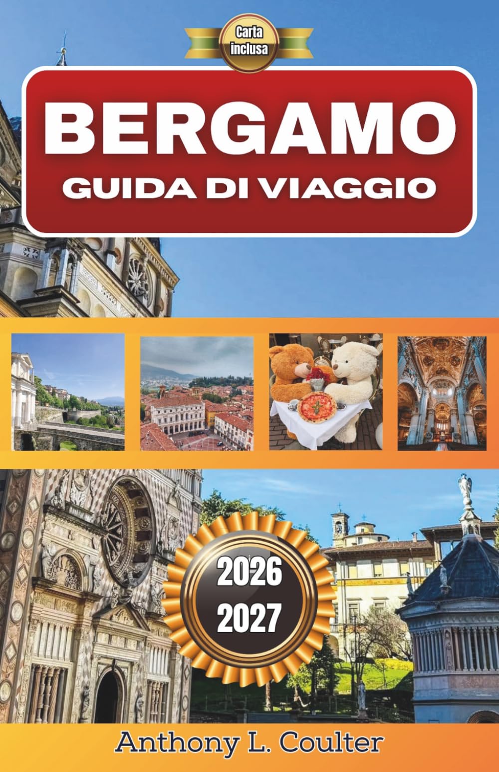 BERGAMO GUIDA DI VIAGGIO 2026-2027: Il centro storico di Milano, la cultura gastronomica locale, passeggiate panoramiche e facili gite di un giorno da Milano.