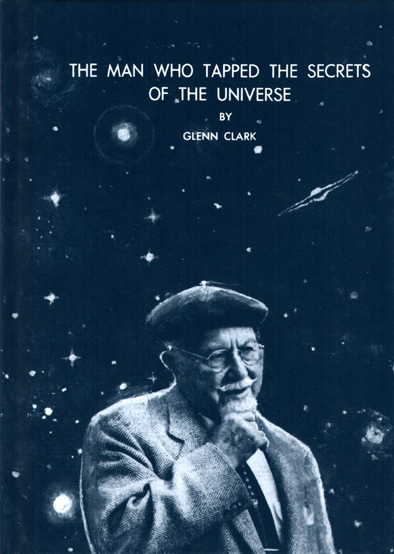 Amazon.com: The Man Who Tapped the Secrets of the Universe: 9781879605077: Clark, Glenn: Books