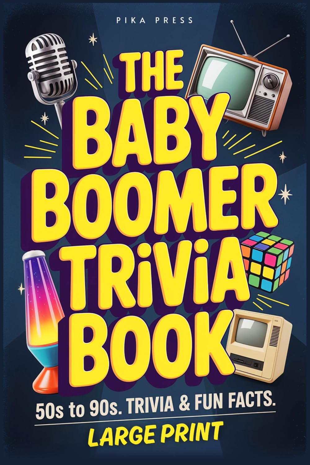 The Baby Boomer Trivia Book: Large-Print Multiple-Choice Quiz Game: Nostalgia Packed Questions from the 1950s, 1960s, 1970s, 1980s & 1990s — Movies, ... to Boost Memory and Keep Your Brain Active