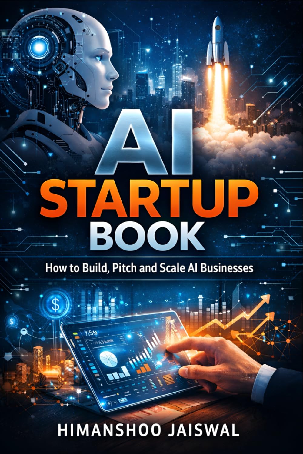 AI Startup Book: How to Build, Pitch and Scale AI Businesses (AI and Money)