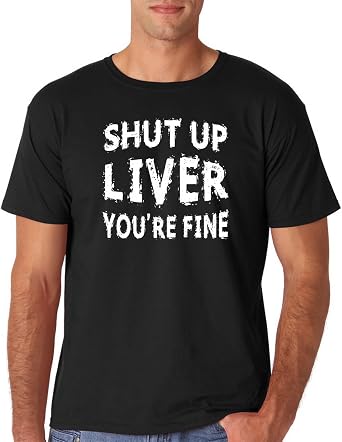 AW Fashions Shut Up Liver, Youre Fine- Funny Drinking College Party Humor Mens T-Shirt