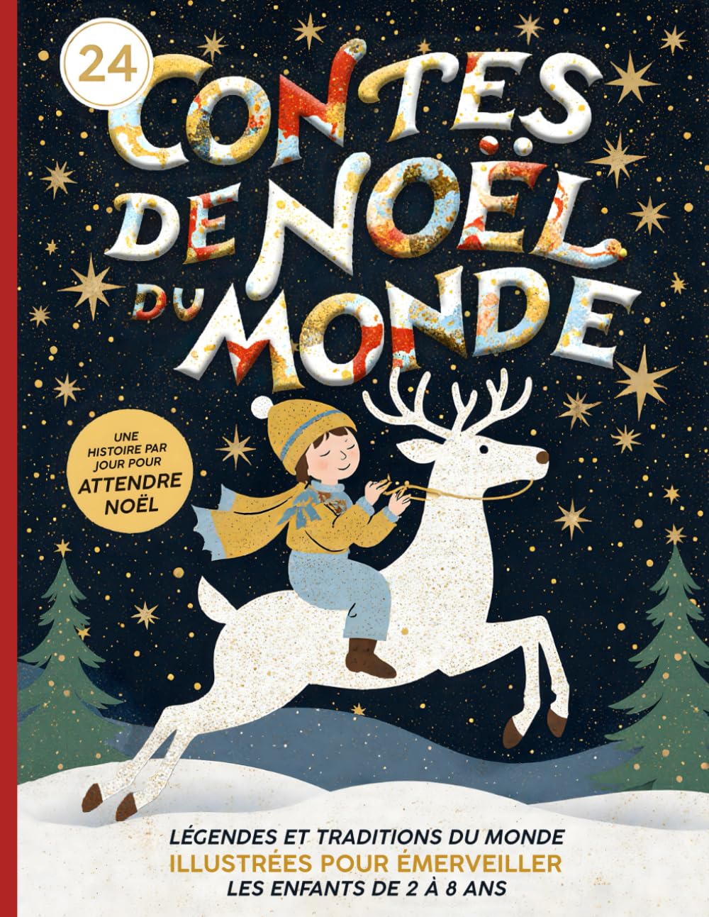 24 Contes de Noël du Monde: Histoires et traditions illustrées pour éveiller l’imaginaire des enfants — voyage enchanté et lectures du soir dès 3 ans