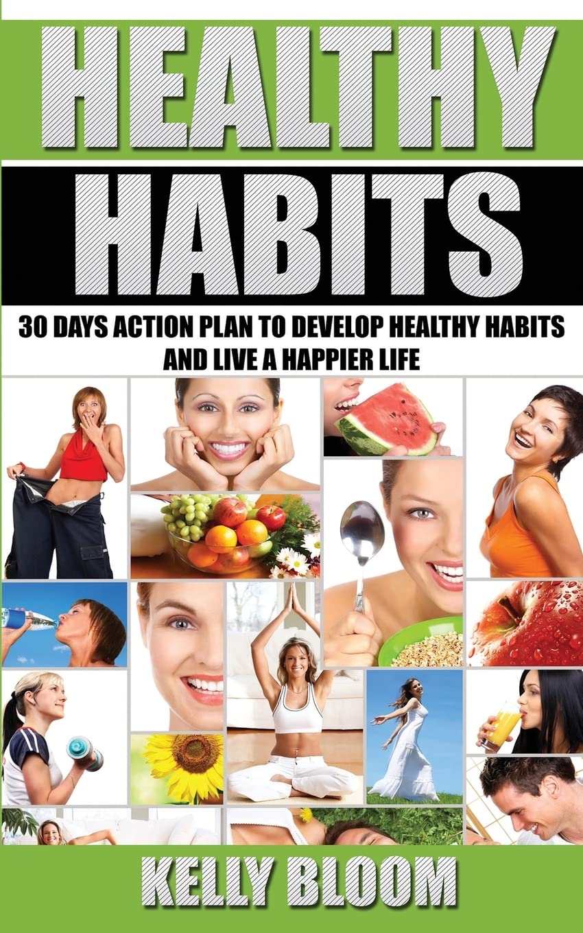 Healthy Habits: 30 Days Action Plan: 30 Days Action Plan to Develop Healthy Habits and Live a Happier Life