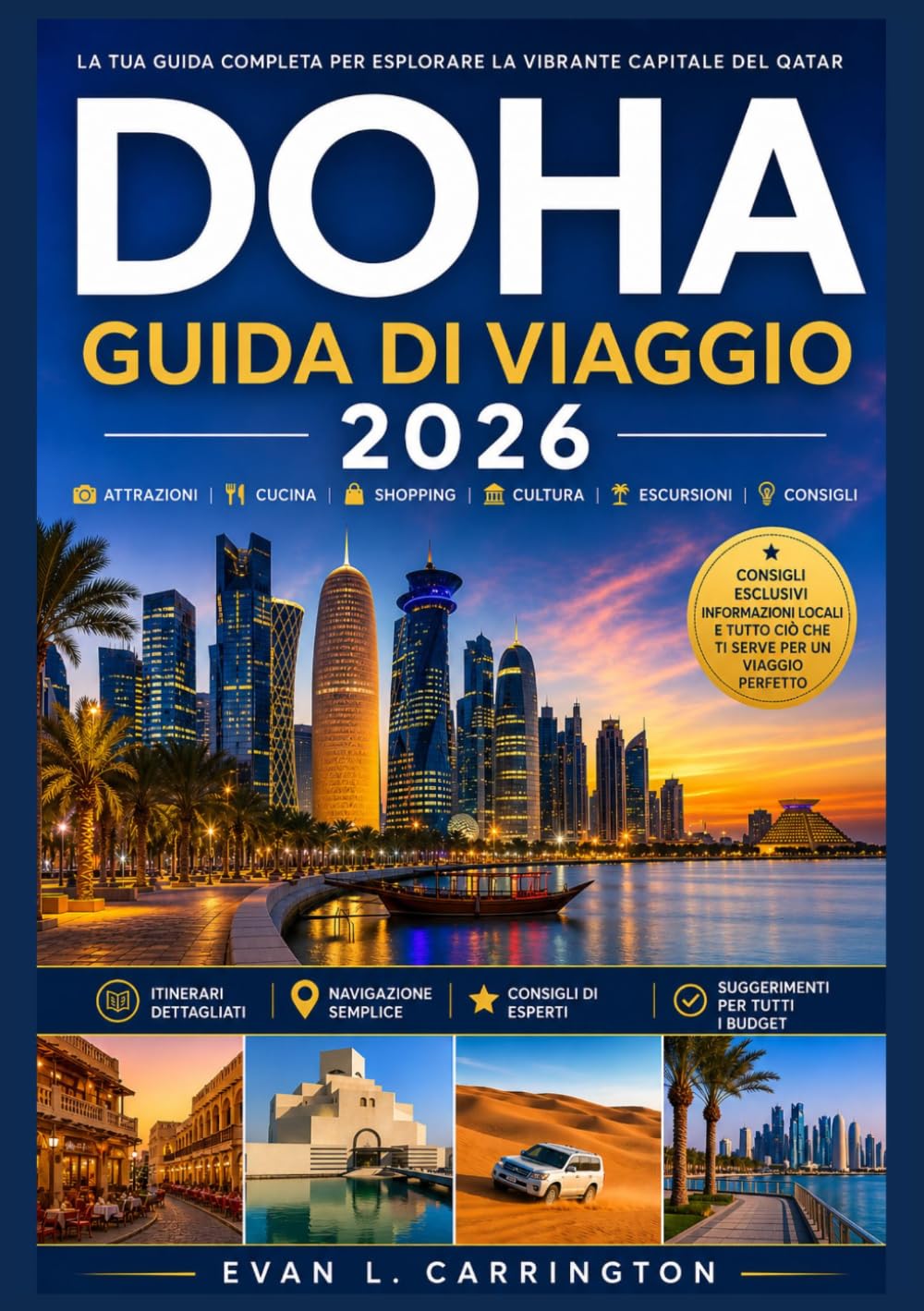 DOHA GUIDA DI VIAGGIO 2026: Una guida pratica a Doha che copre alloggi, trasporti, norme culturali, ristoranti e principali attrazioni. (Collezione di viaggi nel mondo di Evan L. Carrington)