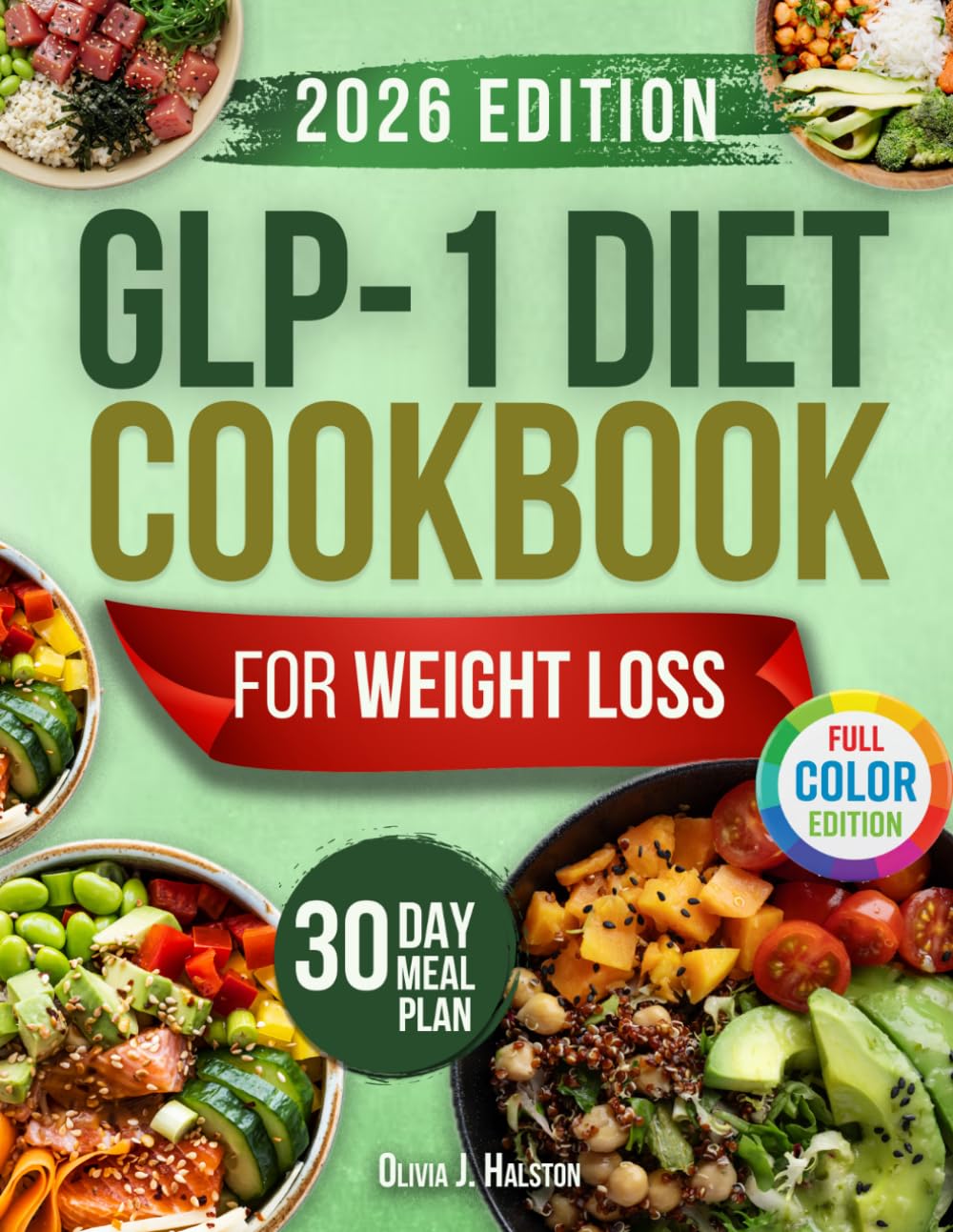 GLP-1 Diet Cookbook for Weight Loss: 30-Day High Protein Plan with Gut-Supportive Meals to Preserve Muscle, Support Satiety & Help Maintain Lasting Weight Results While Feeling Great