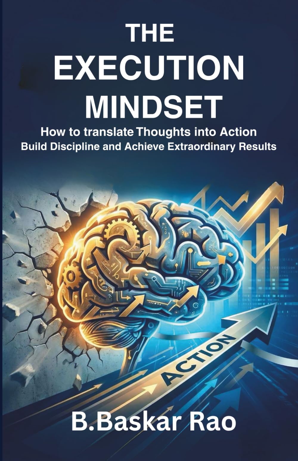The Execution Mindset: How to Translate Thoughts into Action, Build Discipline and Achieve Extraordinary Results