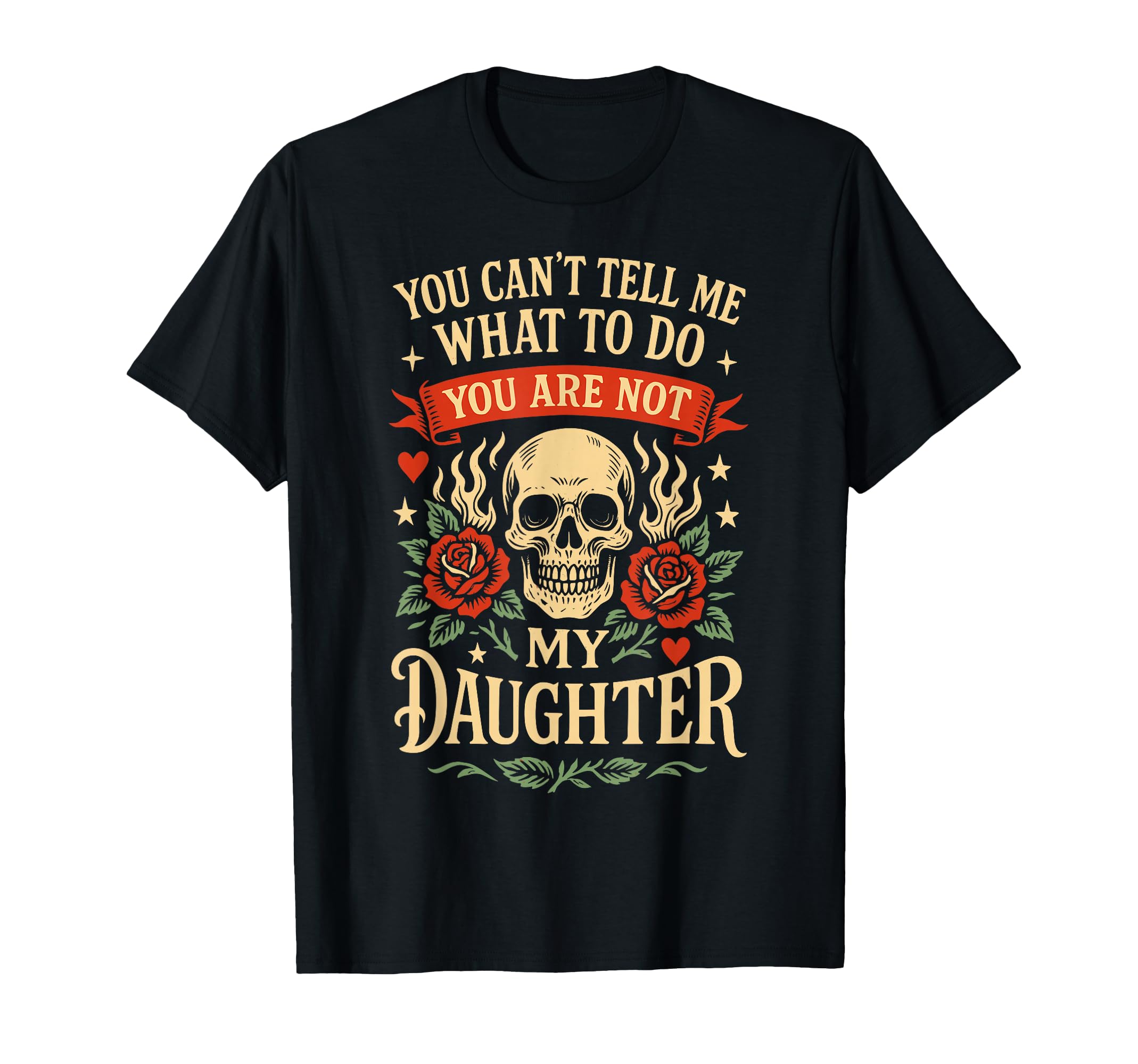 You Can't Tell Me What To Do You're Not Daughter Fathers Day T-Shirt