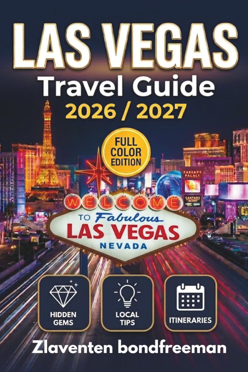 Las Vegas Travel Guide 2026–2027: Insider Tips, Local Secrets, the Sphere, New Resorts, Celebrity Dining, Nightlife and Off-Strip Adventures