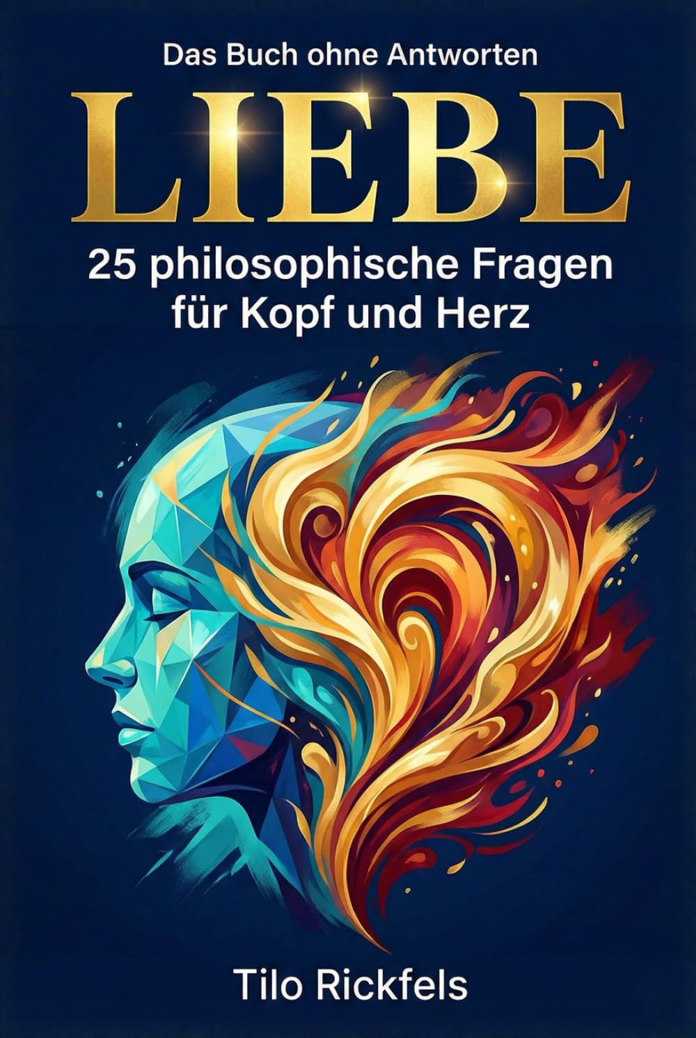 Das Buch ohne Antworten – Liebe: 25 philosophische Fragen für Kopf und Herz (Das Buch ohne Antworten - Denkbücher für die wichtigen Fragen des Lebens)