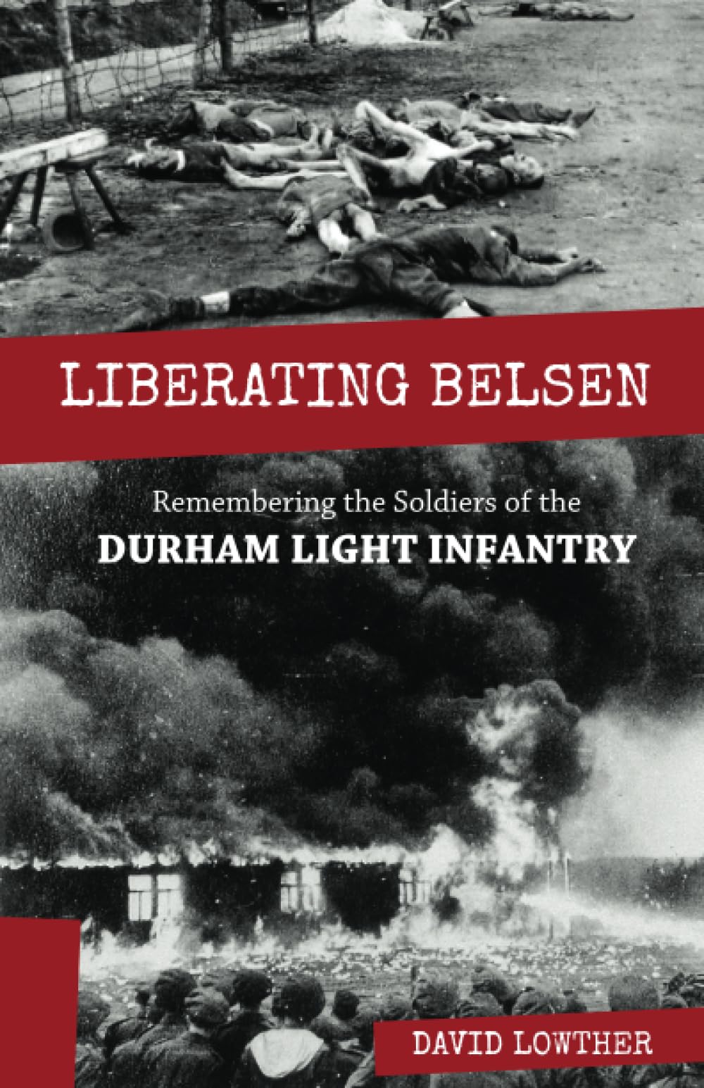 Liberating Belsen: Remembering the Soldiers of the Durham Light Infantry