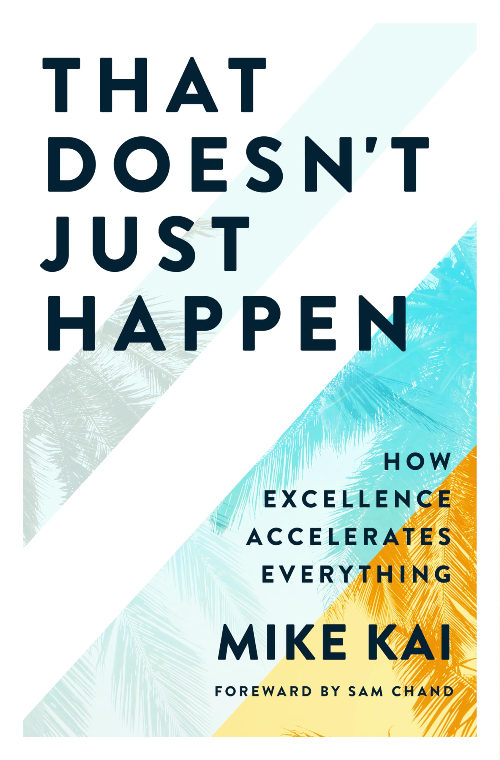 That Doesn't Just Happen: How Excellence Accelerates Everything