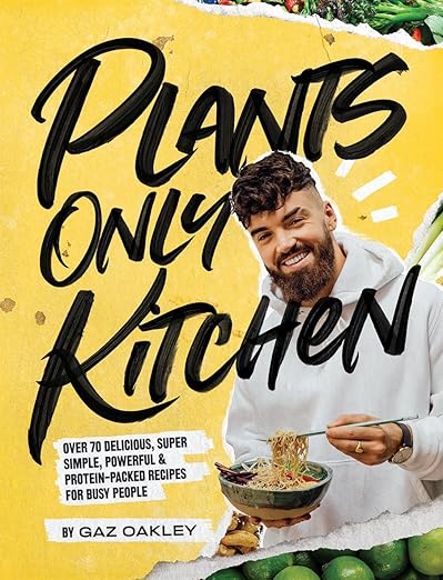 Plants-Only Kitchen: Over 70 Delicious, Super-Simple, Powerful and Protein-Packed Recipes for Busy People