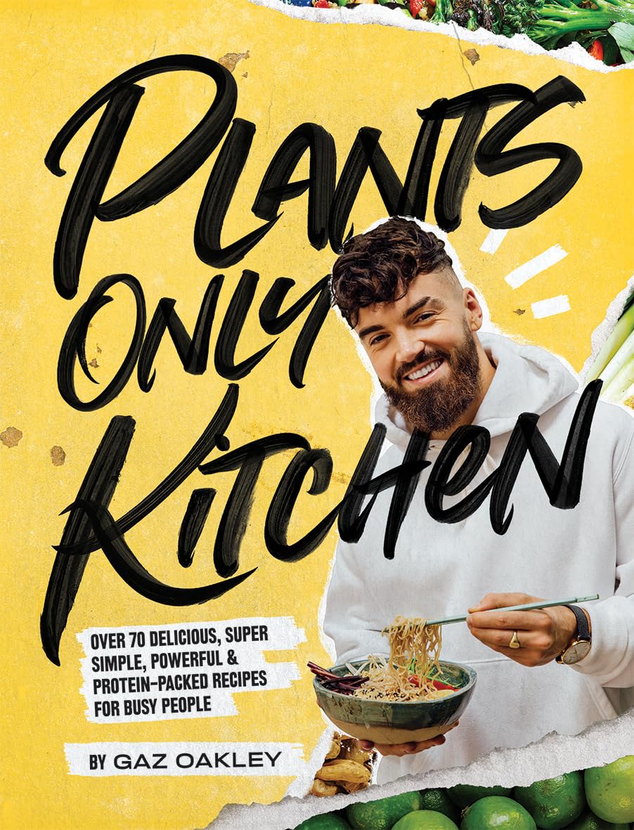 Plants Only Kitchen: Over 70 Delicious, Super-simple, Powerful & Protein-packed Recipes for Busy People Hardcover – 12 May 2020