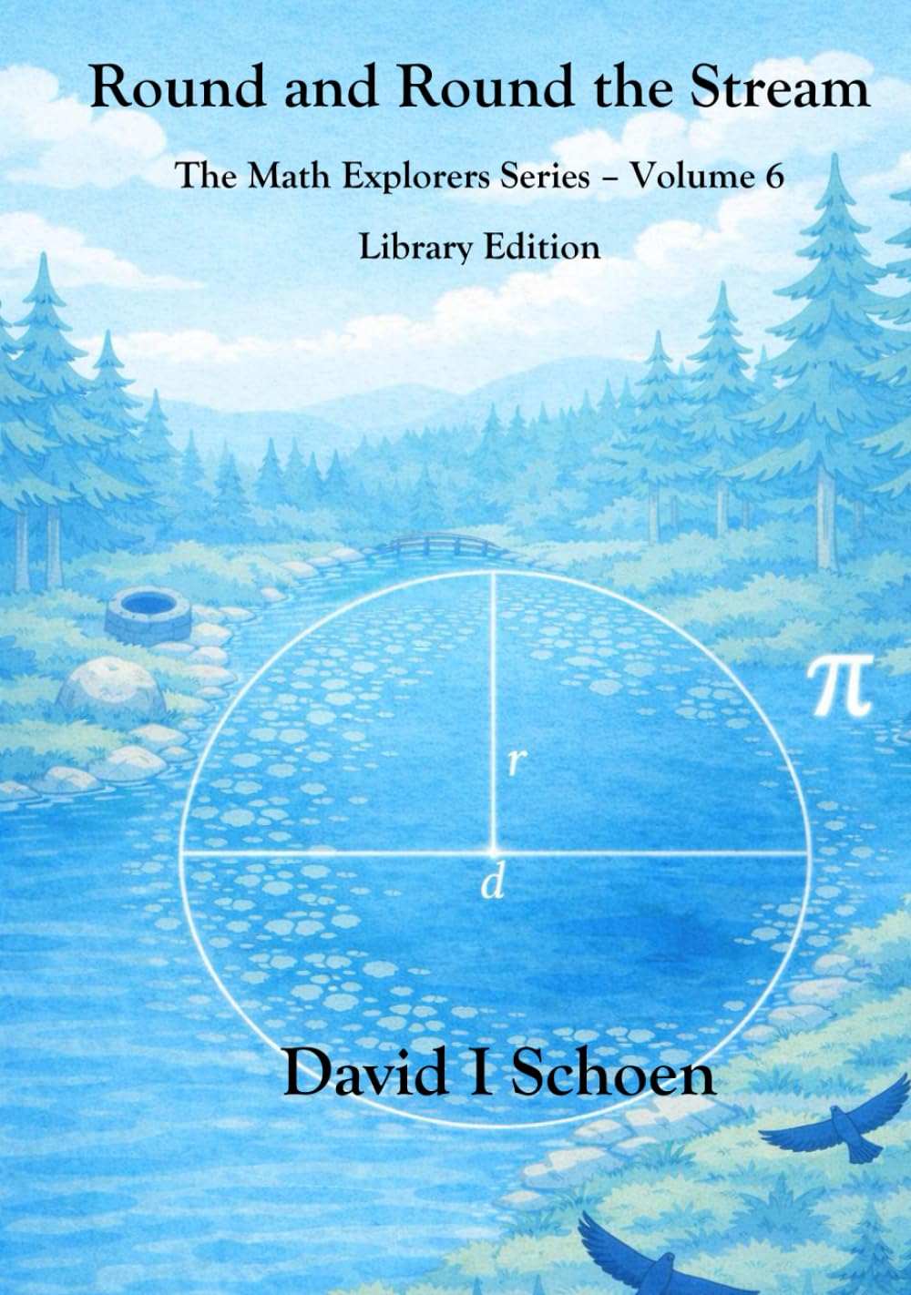 Round and Round the Stream: The Math Explorers Series - Volume 6 - Circles (and a Little Night Music) (The Math Explorer Series - Library Editions - Full Color Hardcovers and Paperbacks)
