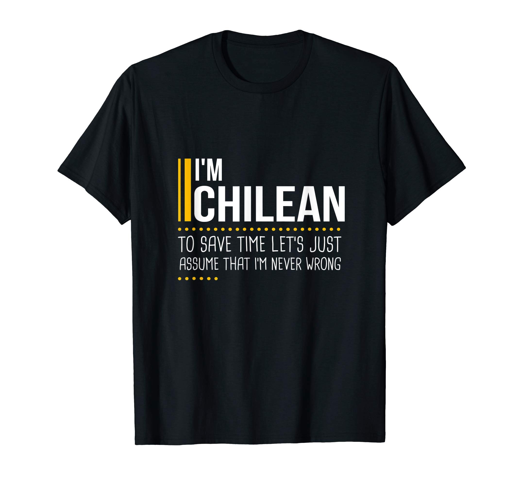 Save Time Lets Assume Chilean Is Never Wrong Funny Chile T-Shirt