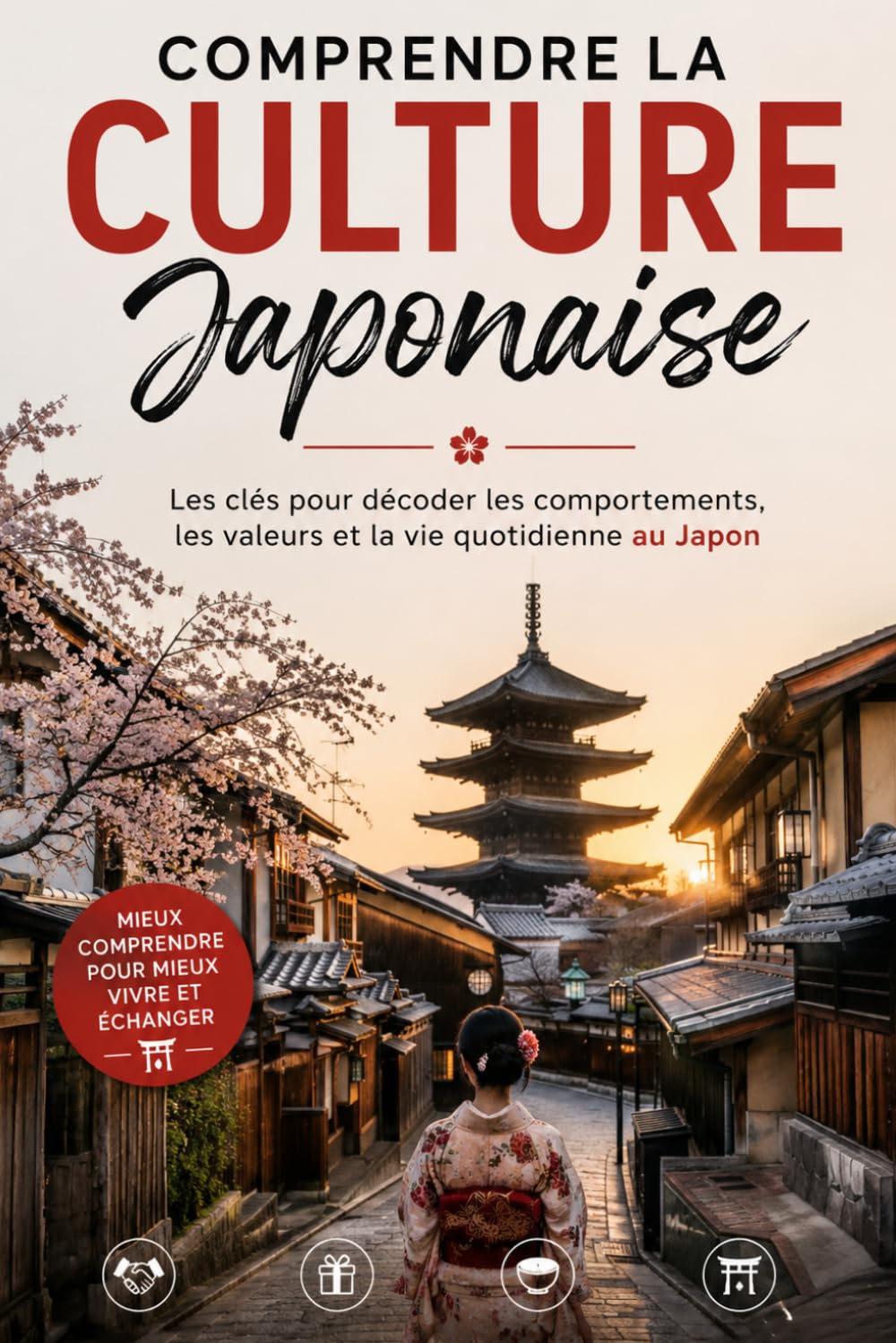 Comprendre la Culture Japonaise: Les clés pour décoder les comportements, les valeurs et la vie quotidienne au Japon