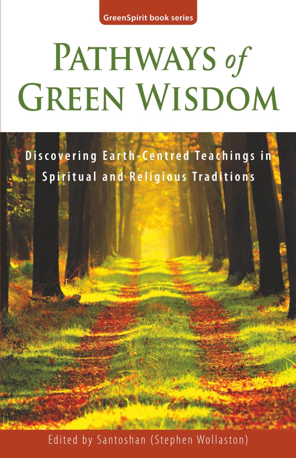 Pathways of Green Wisdom: Discovering Earth Centred Teachings in Spiritual and Religious Traditions: 5 (GreenSpirit Book Series)