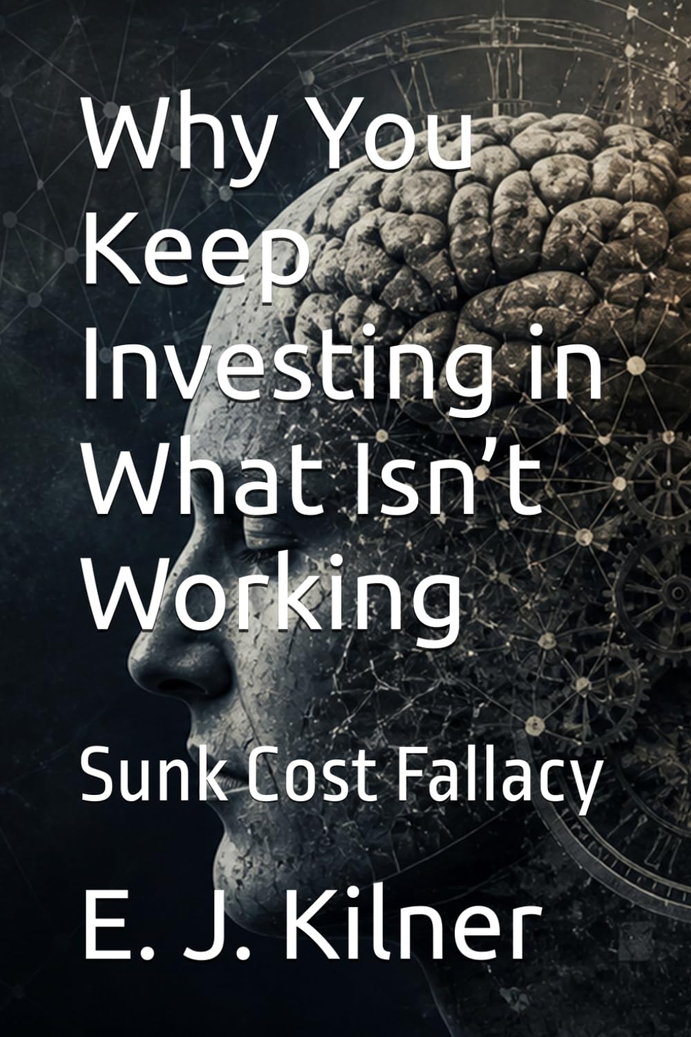 Why You Keep Investing in What Isn’t Working: Sunk Cost Fallacy (Mind Traps)