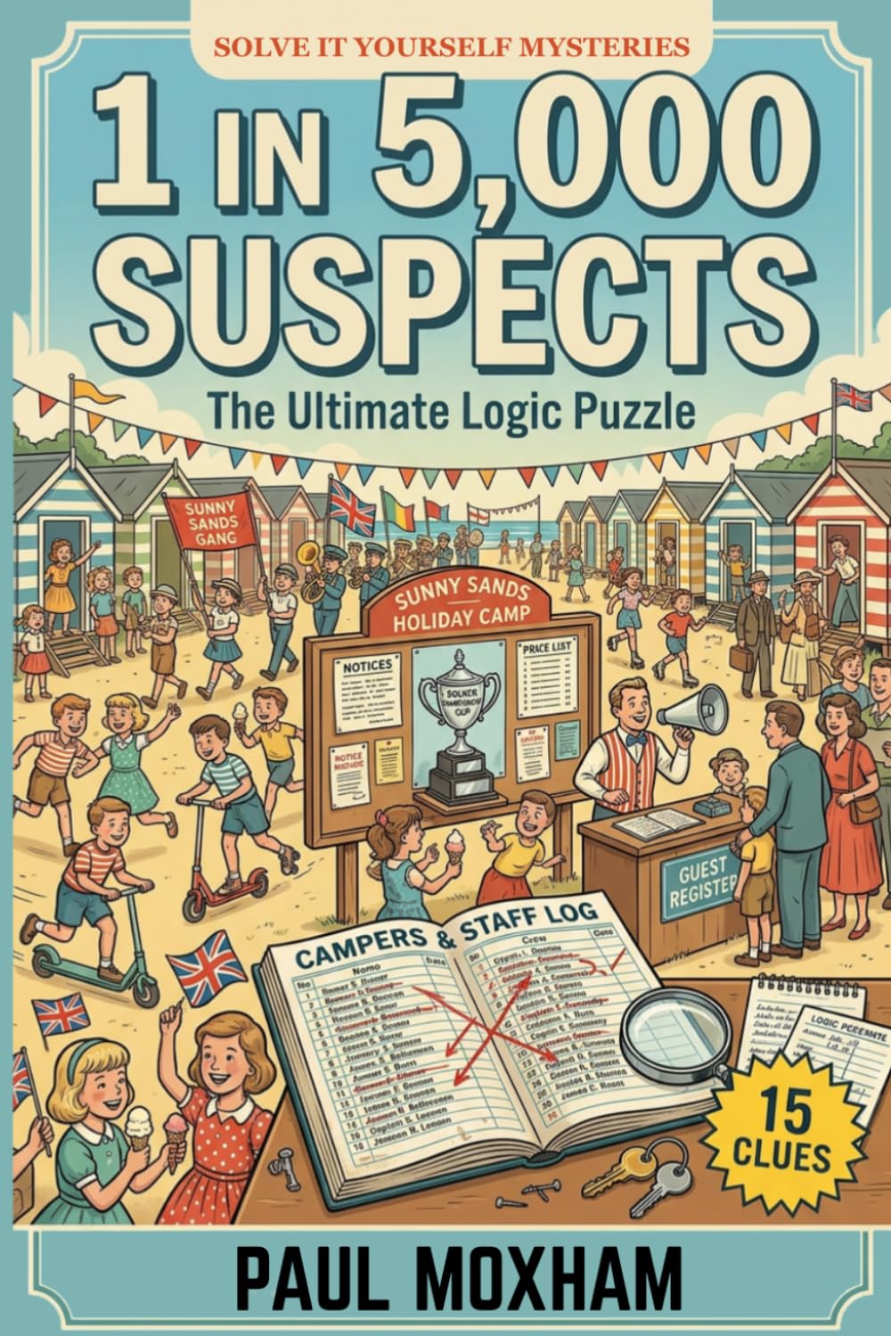 1 in 5,000 Suspects: The Ultimate Logic Puzzle (Solve It Yourself Mysteries Extreme)