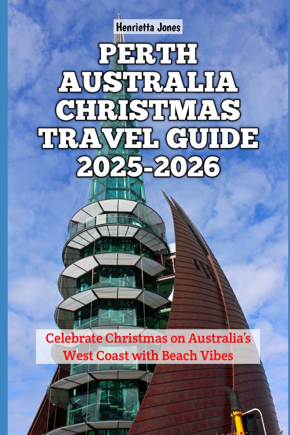 Perth Australia Christmas Travel Guide 2025-2026: Celebrate Christmas on Australia’s West Coast with Beach Vibes (Christmas and Winter Travel Guide 2025 - 2026)