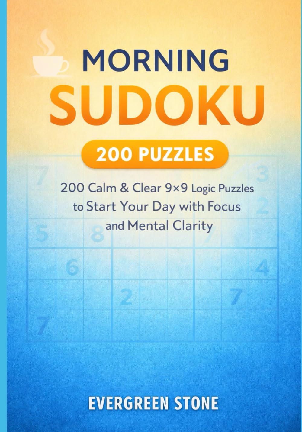Morning Sudoku: 200 Calm & Clear 9×9 Logic Puzzles to Start Your Day with Focus and Mental Clarity